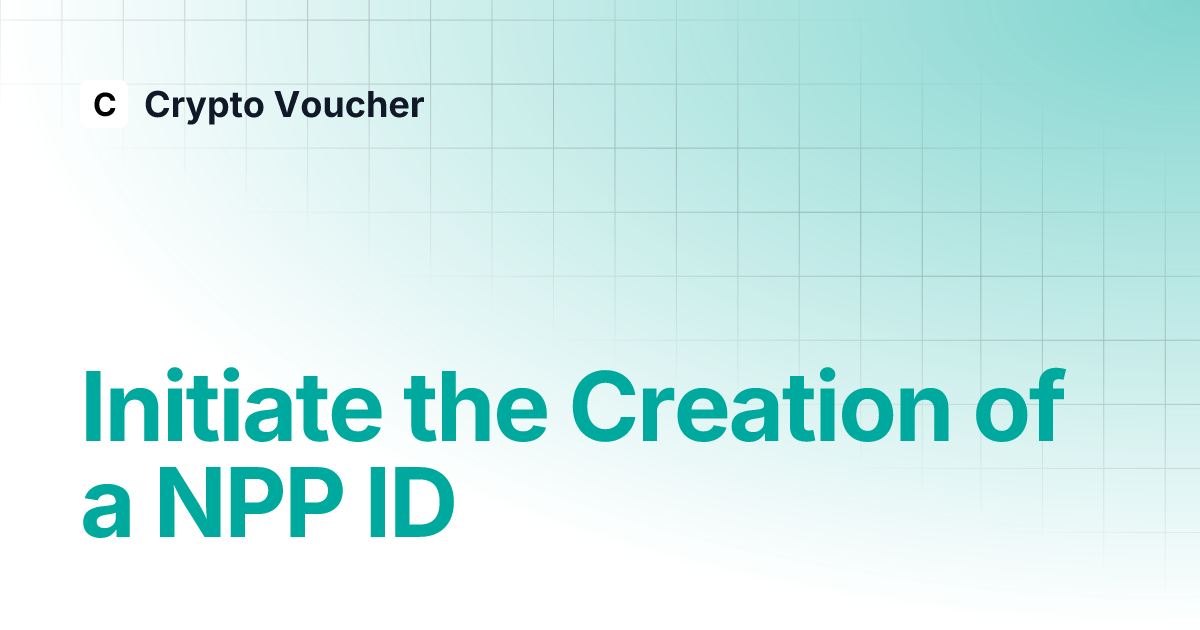 Initiate the creation of a npp id crypto voucher
